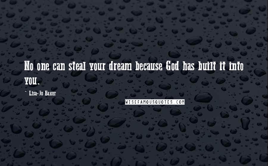 Lisa-Jo Baker Quotes: No one can steal your dream because God has built it into you.