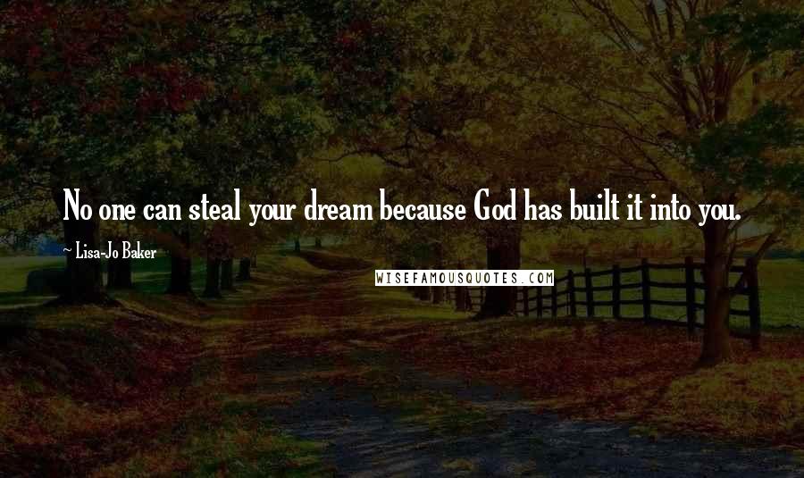 Lisa-Jo Baker Quotes: No one can steal your dream because God has built it into you.
