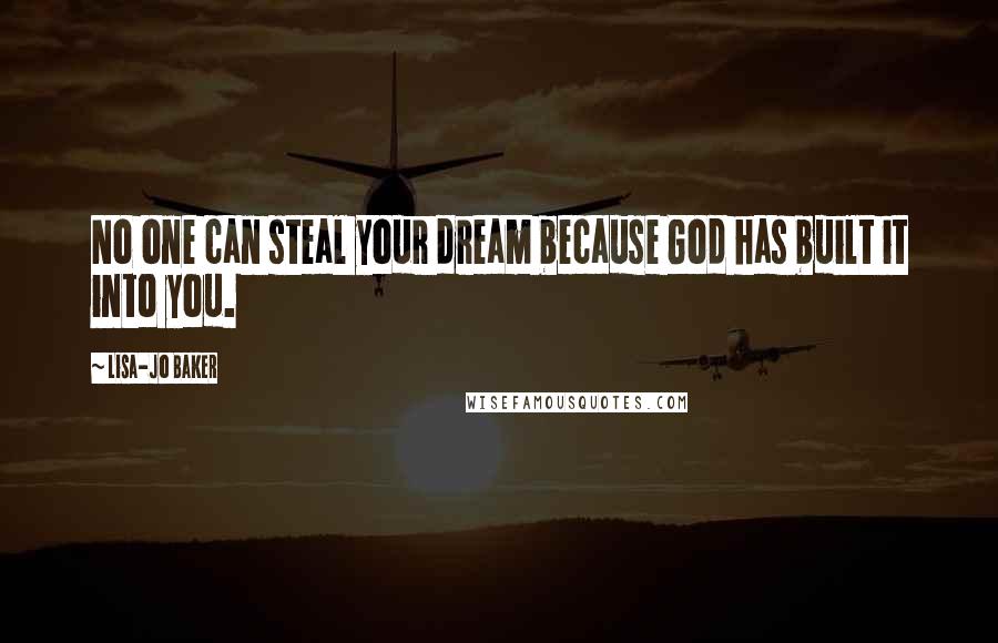 Lisa-Jo Baker Quotes: No one can steal your dream because God has built it into you.