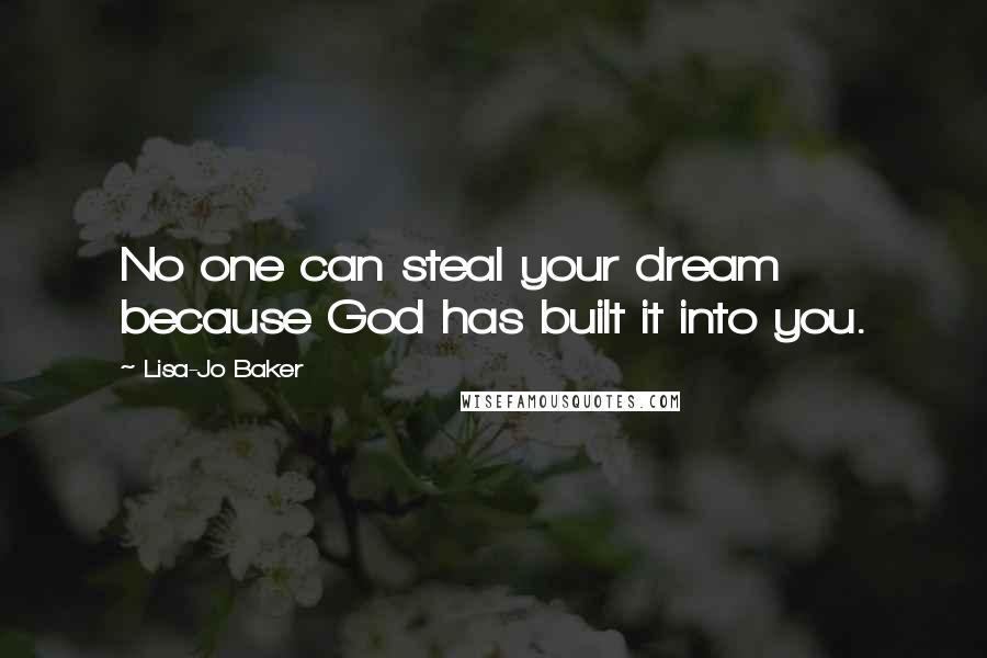 Lisa-Jo Baker Quotes: No one can steal your dream because God has built it into you.