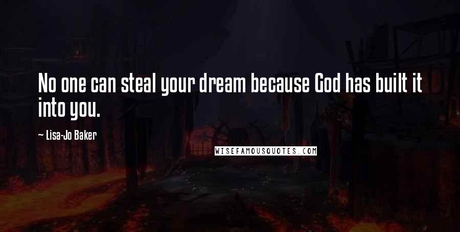 Lisa-Jo Baker Quotes: No one can steal your dream because God has built it into you.