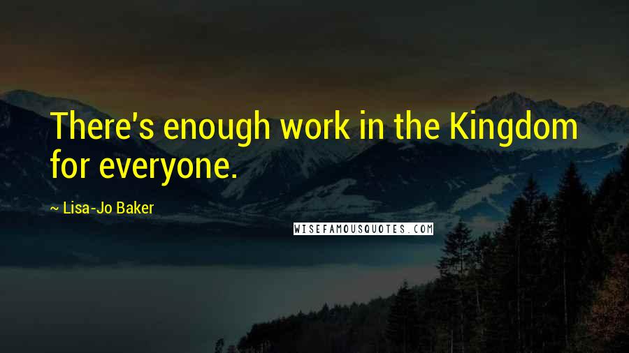 Lisa-Jo Baker Quotes: There's enough work in the Kingdom for everyone.