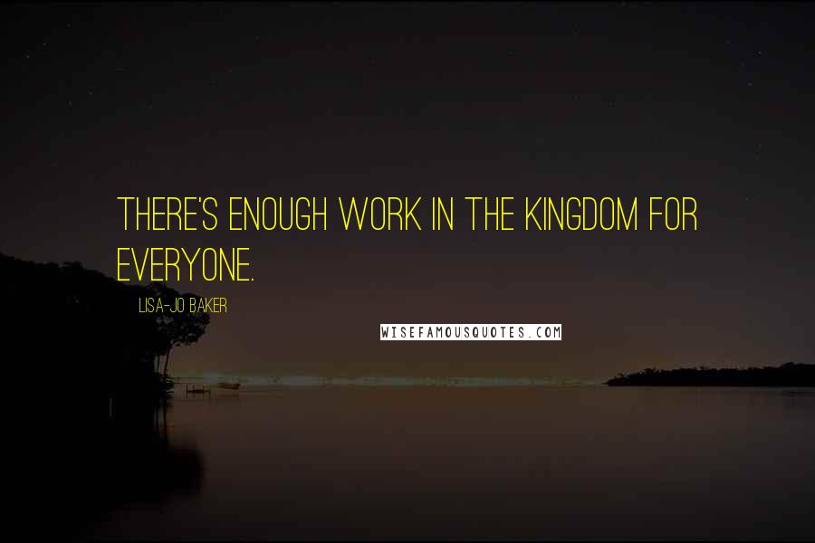 Lisa-Jo Baker Quotes: There's enough work in the Kingdom for everyone.