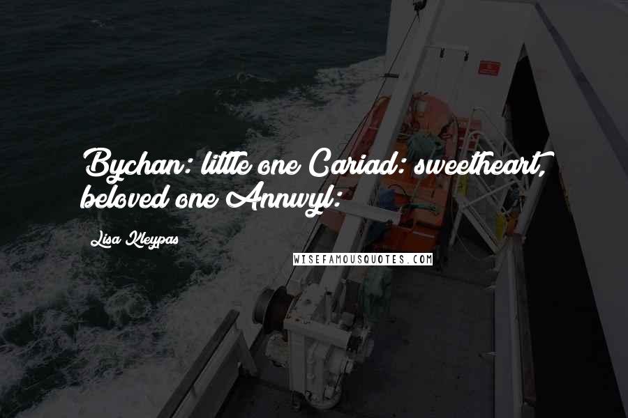 Lisa Kleypas Quotes: Bychan: little one Cariad: sweetheart, beloved one Annwyl: