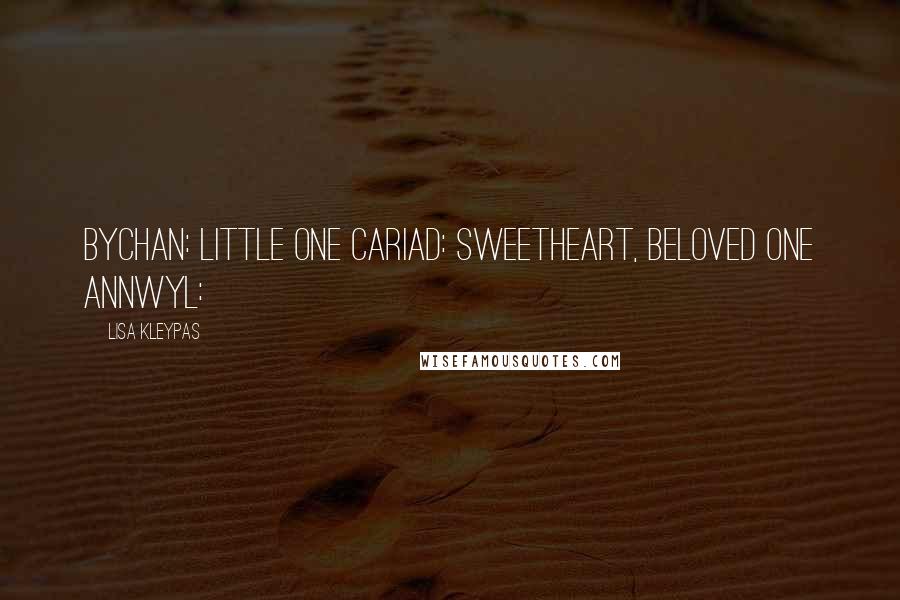 Lisa Kleypas Quotes: Bychan: little one Cariad: sweetheart, beloved one Annwyl: