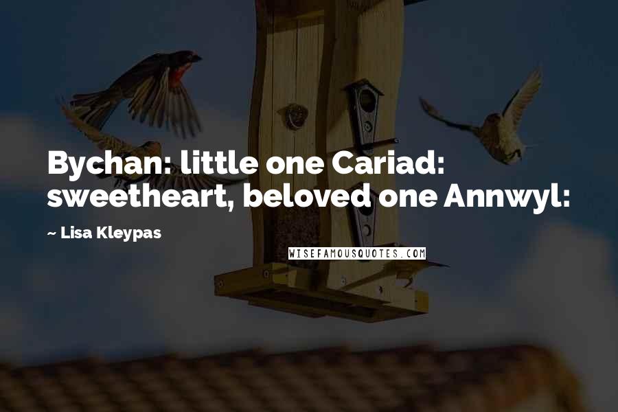 Lisa Kleypas Quotes: Bychan: little one Cariad: sweetheart, beloved one Annwyl: