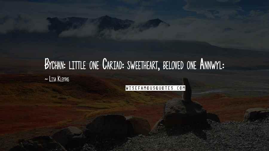 Lisa Kleypas Quotes: Bychan: little one Cariad: sweetheart, beloved one Annwyl: