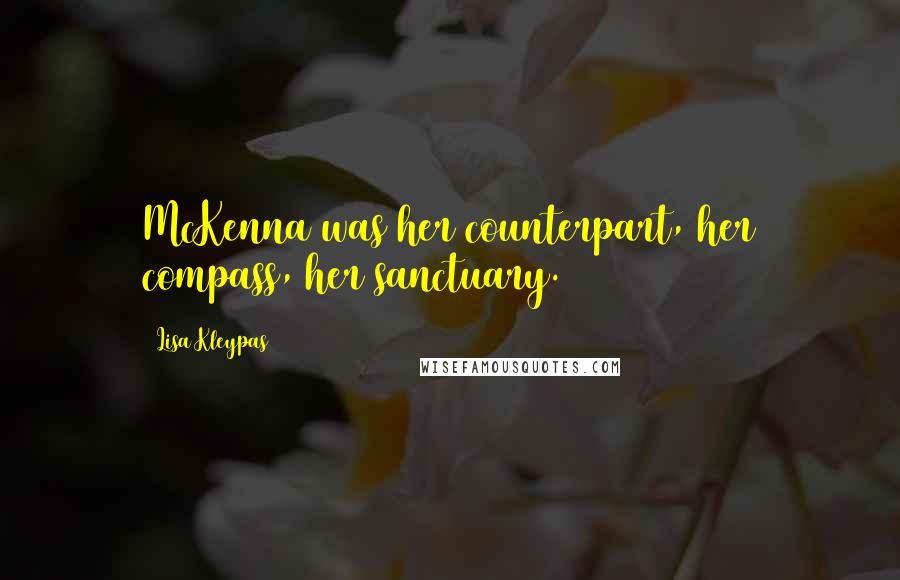 Lisa Kleypas Quotes: McKenna was her counterpart, her compass, her sanctuary.