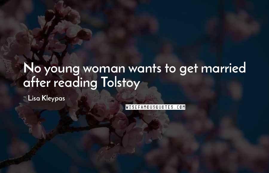 Lisa Kleypas Quotes: No young woman wants to get married after reading Tolstoy