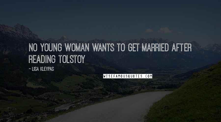 Lisa Kleypas Quotes: No young woman wants to get married after reading Tolstoy
