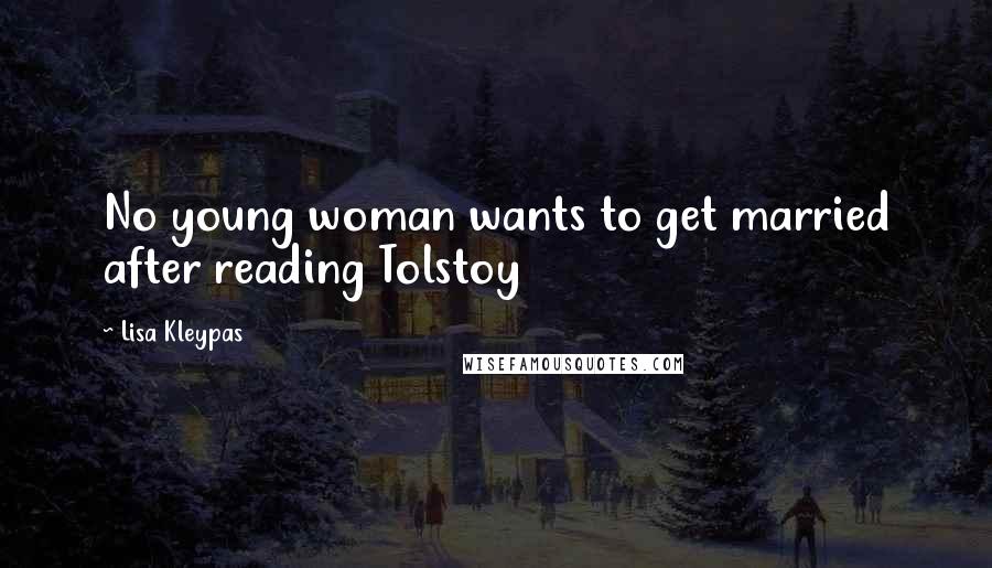 Lisa Kleypas Quotes: No young woman wants to get married after reading Tolstoy