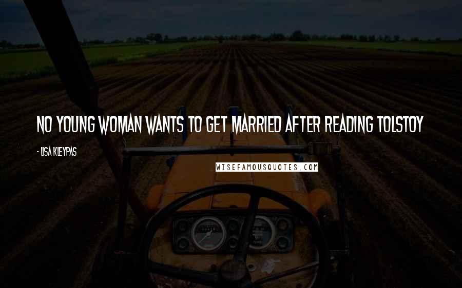 Lisa Kleypas Quotes: No young woman wants to get married after reading Tolstoy