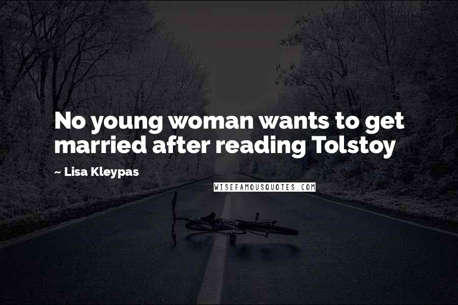 Lisa Kleypas Quotes: No young woman wants to get married after reading Tolstoy