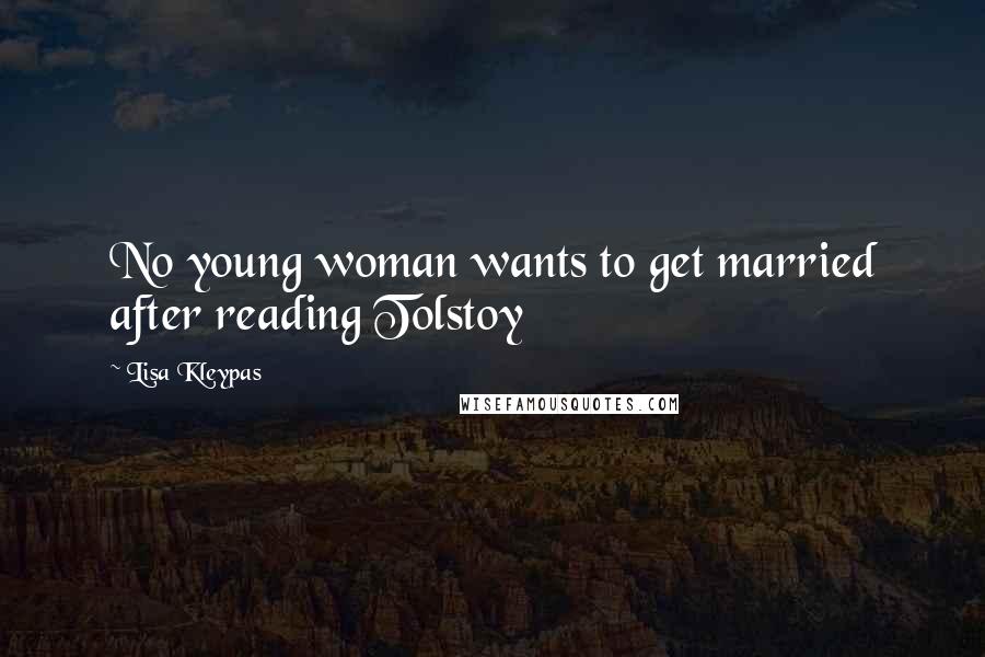 Lisa Kleypas Quotes: No young woman wants to get married after reading Tolstoy