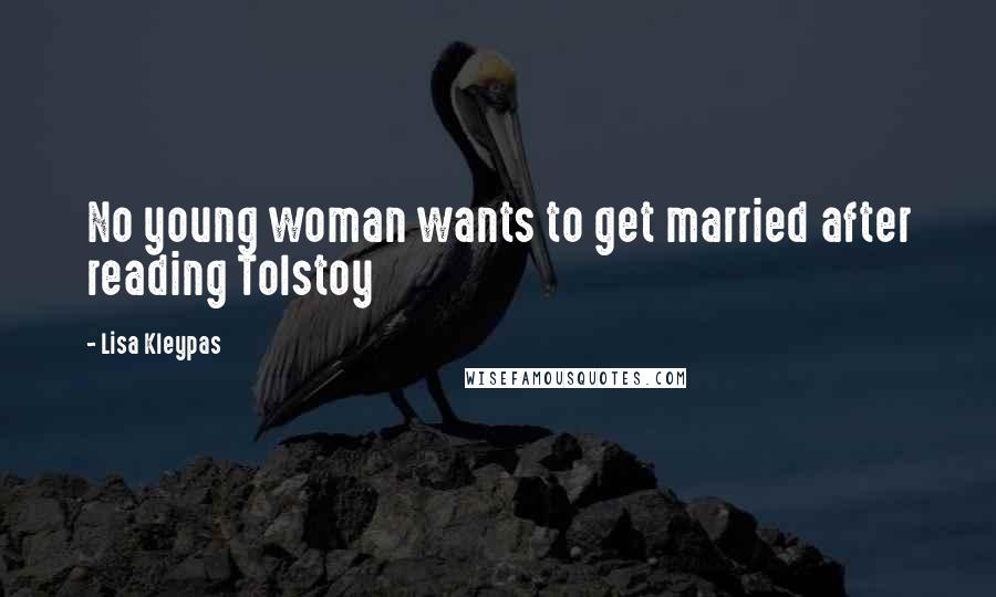 Lisa Kleypas Quotes: No young woman wants to get married after reading Tolstoy