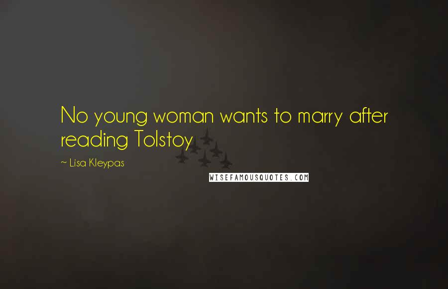 Lisa Kleypas Quotes: No young woman wants to marry after reading Tolstoy