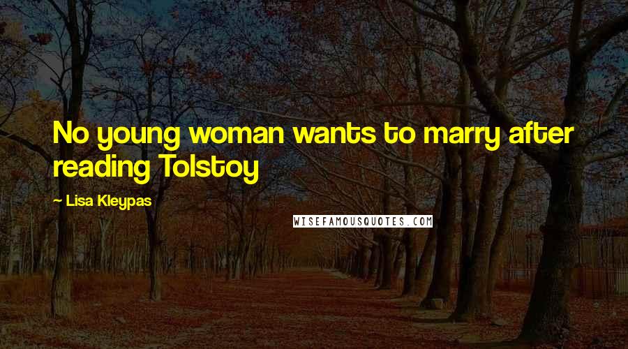 Lisa Kleypas Quotes: No young woman wants to marry after reading Tolstoy