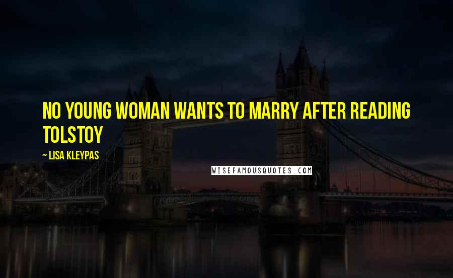 Lisa Kleypas Quotes: No young woman wants to marry after reading Tolstoy