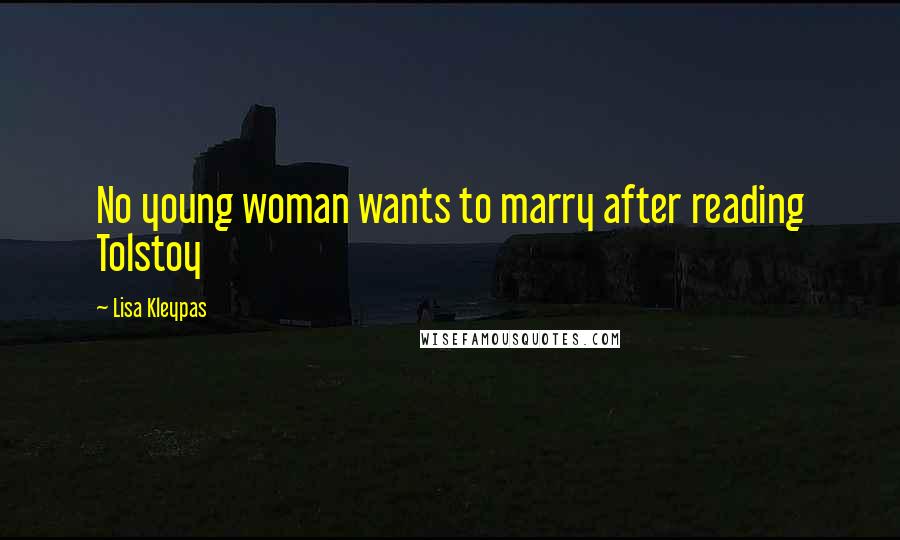 Lisa Kleypas Quotes: No young woman wants to marry after reading Tolstoy