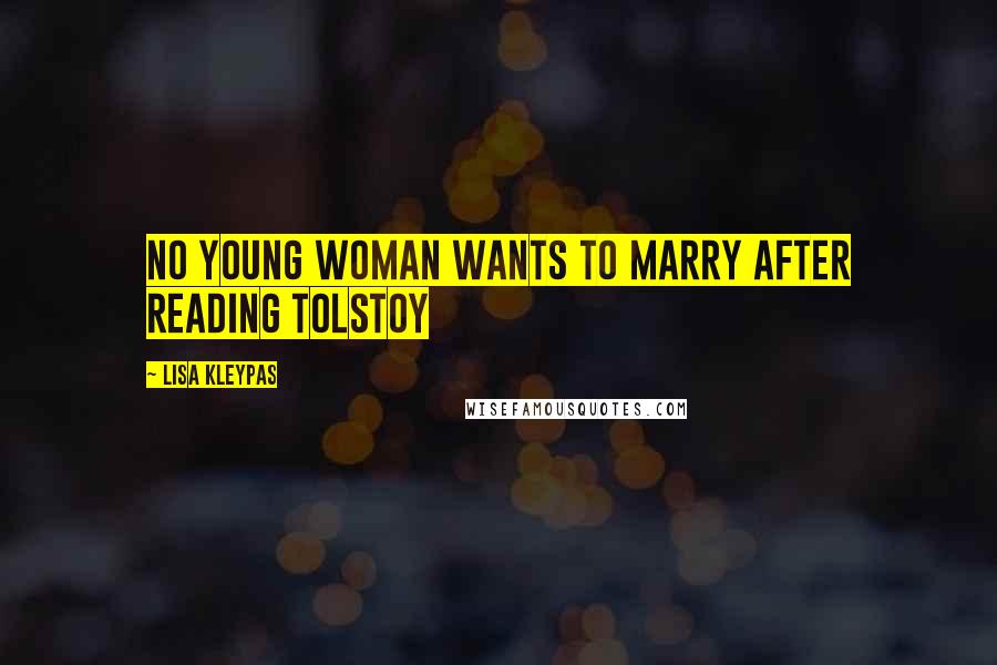 Lisa Kleypas Quotes: No young woman wants to marry after reading Tolstoy