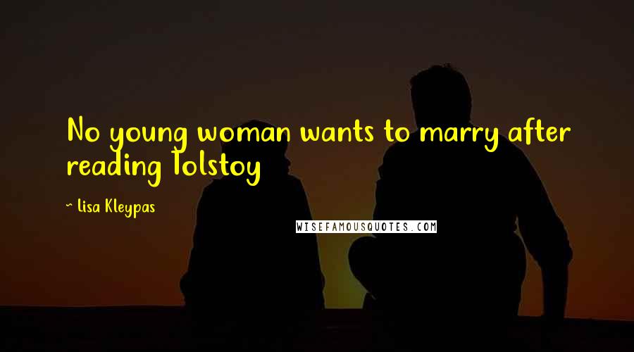 Lisa Kleypas Quotes: No young woman wants to marry after reading Tolstoy