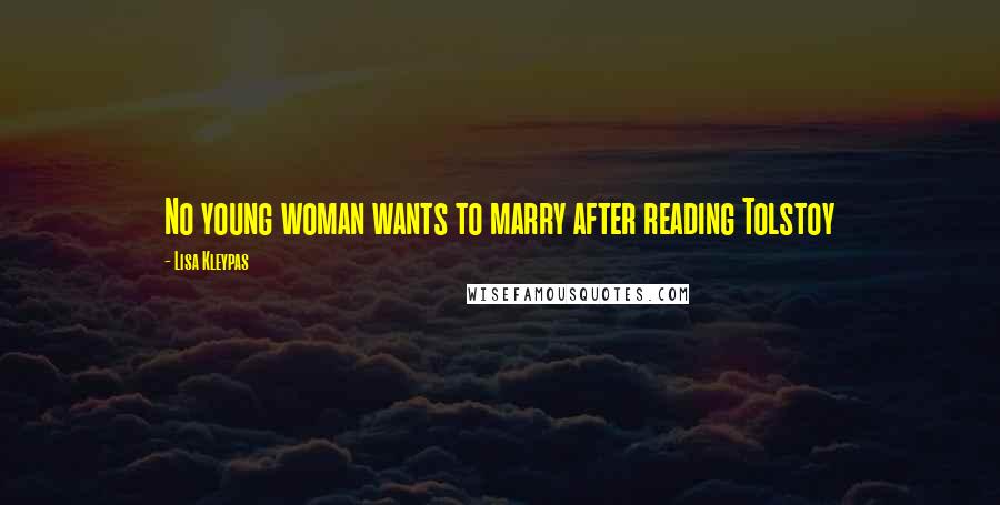 Lisa Kleypas Quotes: No young woman wants to marry after reading Tolstoy