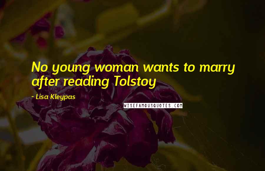 Lisa Kleypas Quotes: No young woman wants to marry after reading Tolstoy