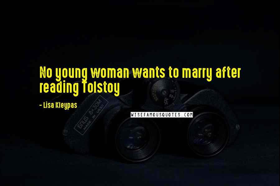 Lisa Kleypas Quotes: No young woman wants to marry after reading Tolstoy