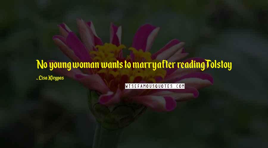 Lisa Kleypas Quotes: No young woman wants to marry after reading Tolstoy