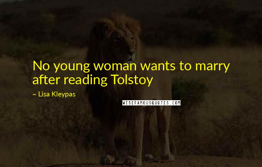 Lisa Kleypas Quotes: No young woman wants to marry after reading Tolstoy