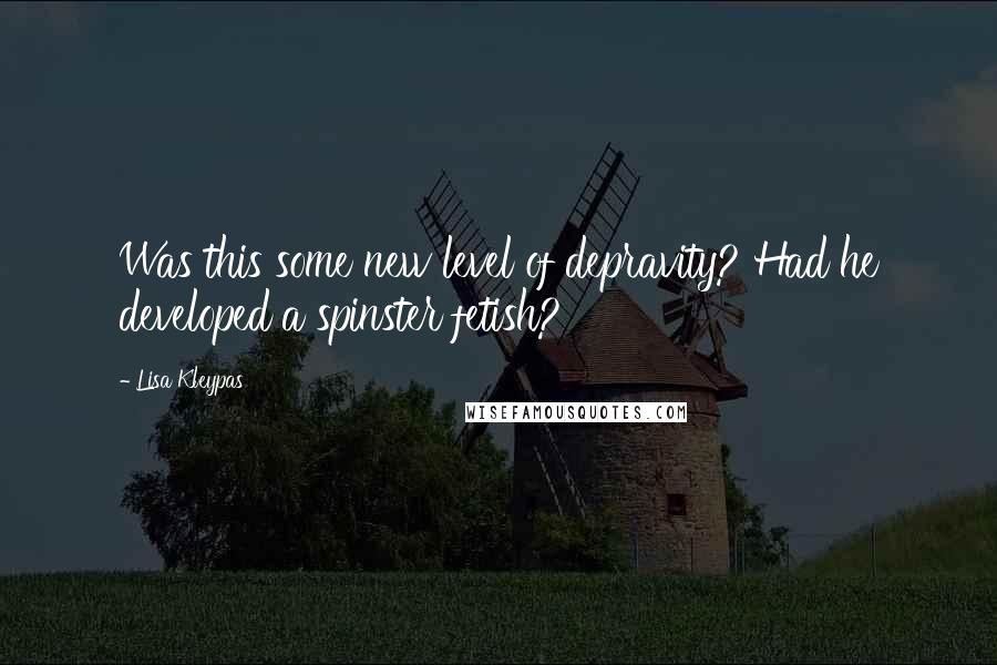 Lisa Kleypas Quotes: Was this some new level of depravity? Had he developed a spinster fetish?