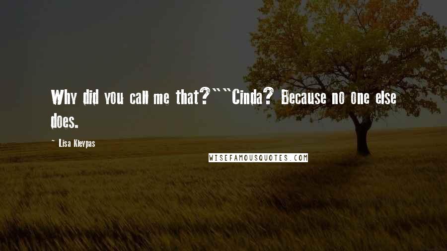 Lisa Kleypas Quotes: Why did you call me that?""Cinda? Because no one else does.