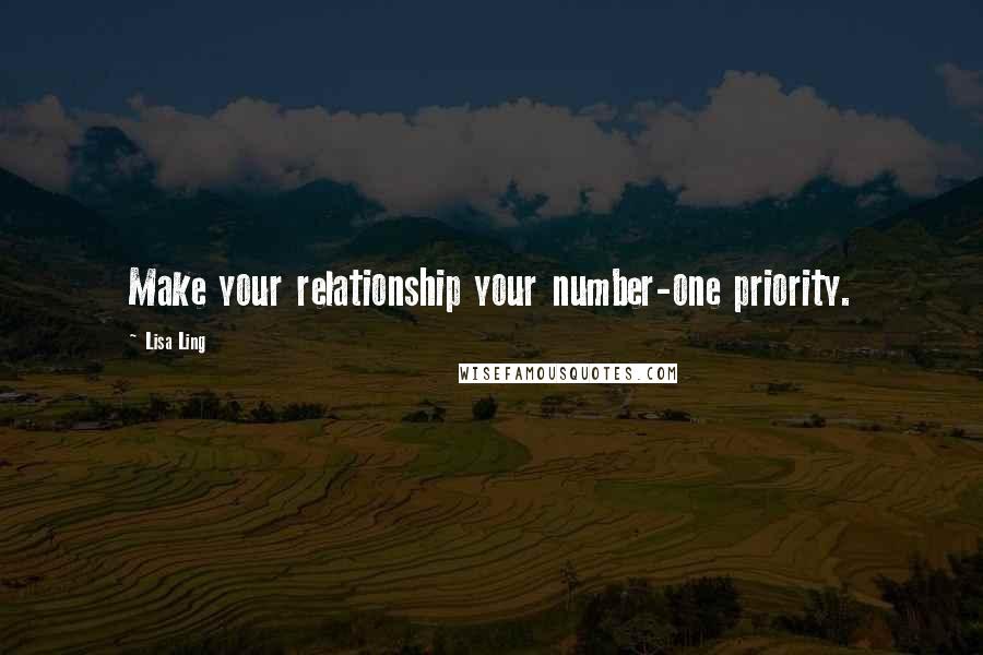 Lisa Ling Quotes: Make your relationship your number-one priority.