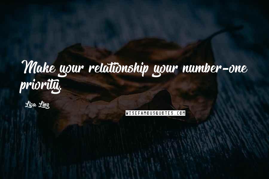 Lisa Ling Quotes: Make your relationship your number-one priority.