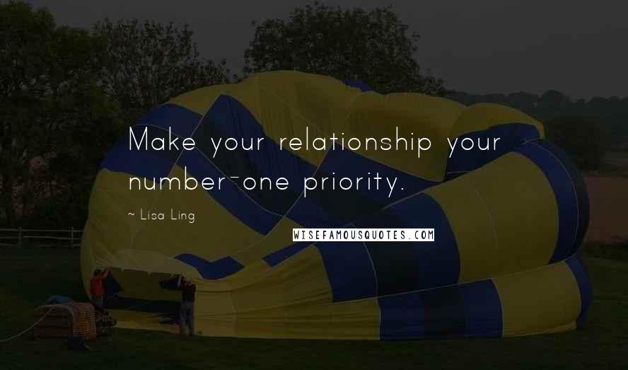 Lisa Ling Quotes: Make your relationship your number-one priority.