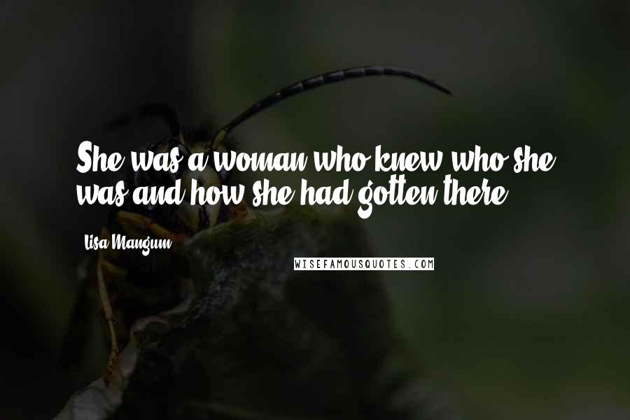 Lisa Mangum Quotes: She was a woman who knew who she was and how she had gotten there.