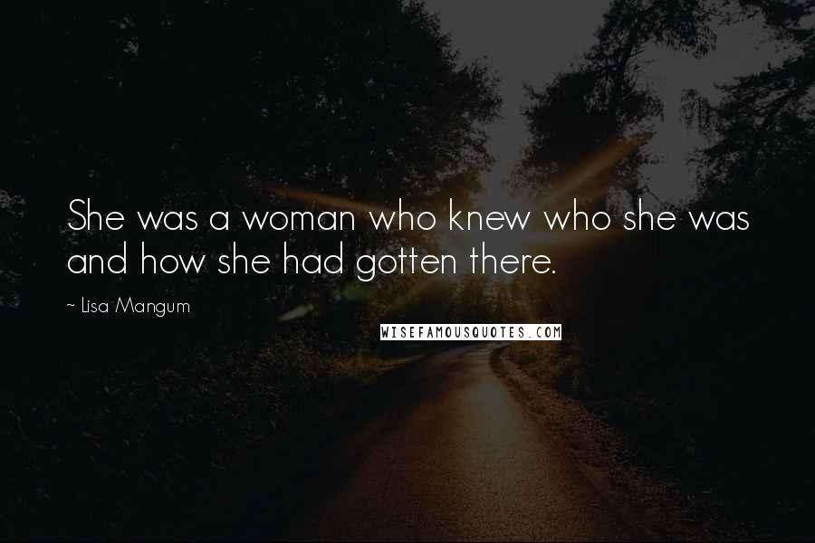 Lisa Mangum Quotes: She was a woman who knew who she was and how she had gotten there.