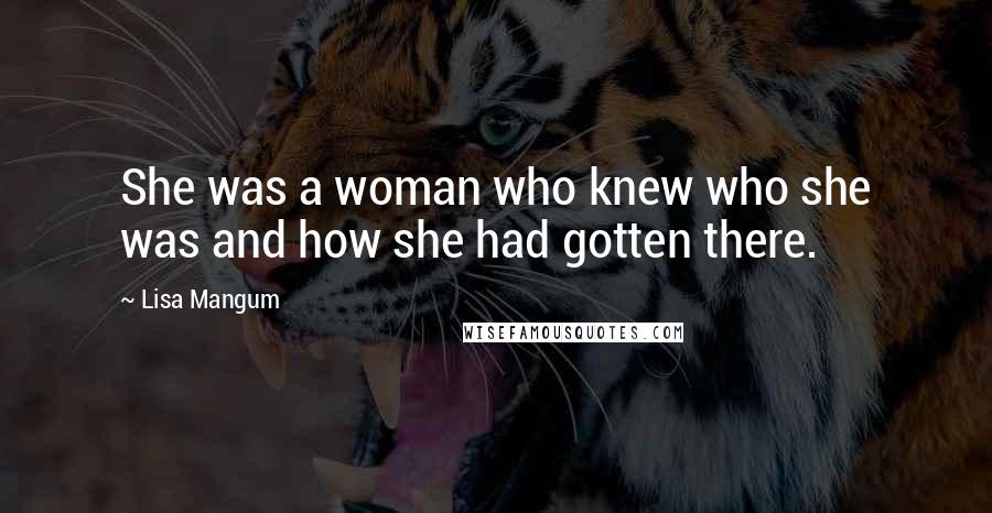 Lisa Mangum Quotes: She was a woman who knew who she was and how she had gotten there.