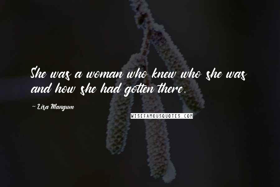 Lisa Mangum Quotes: She was a woman who knew who she was and how she had gotten there.