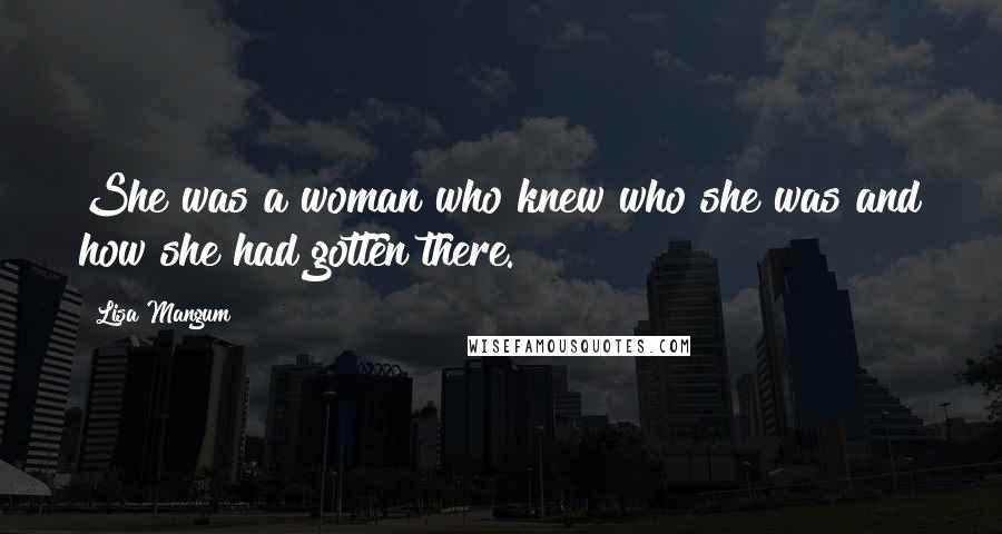 Lisa Mangum Quotes: She was a woman who knew who she was and how she had gotten there.