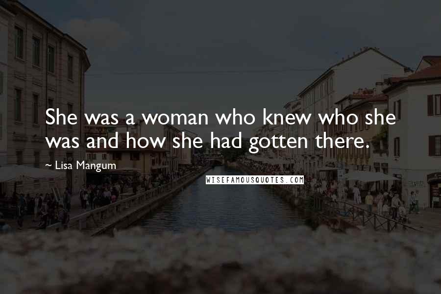 Lisa Mangum Quotes: She was a woman who knew who she was and how she had gotten there.