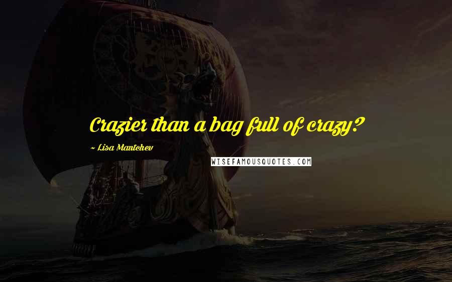 Lisa Mantchev Quotes: Crazier than a bag full of crazy?