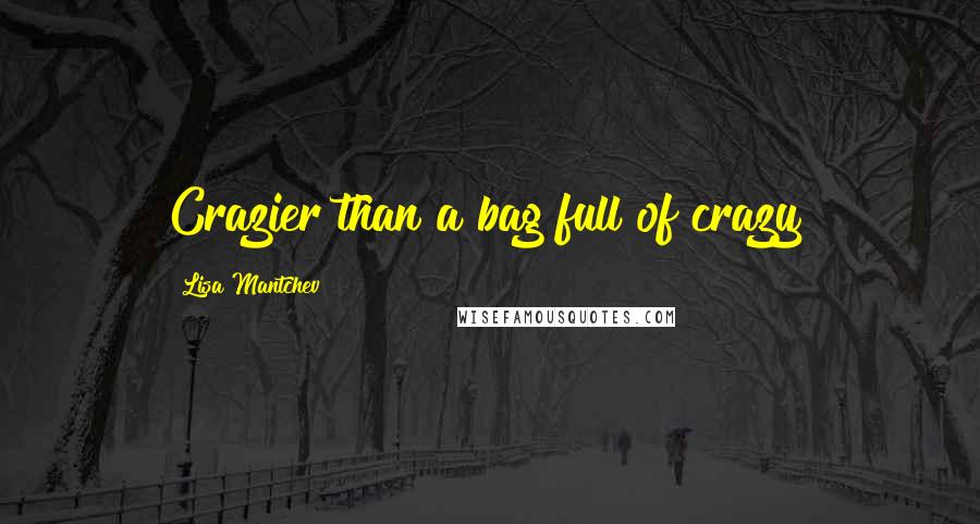 Lisa Mantchev Quotes: Crazier than a bag full of crazy?