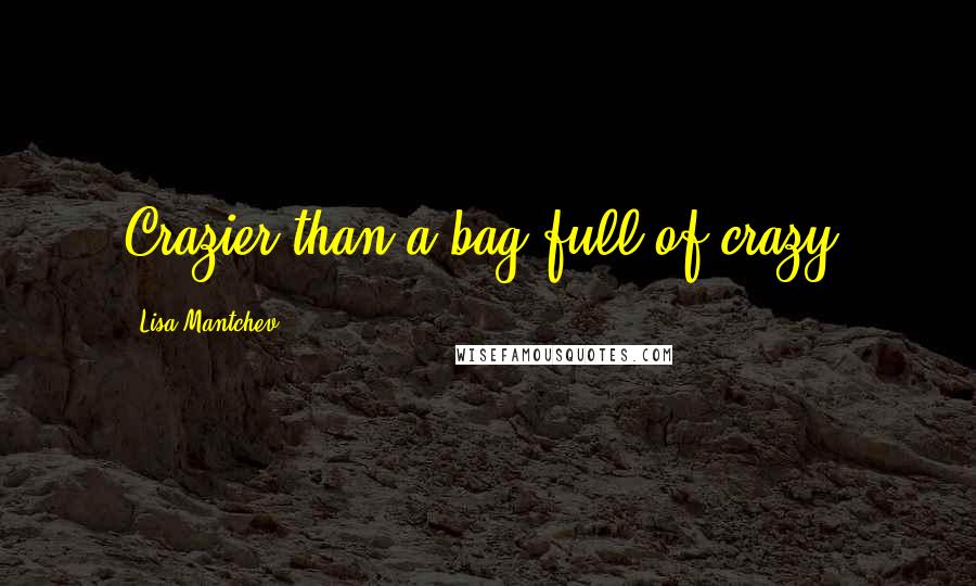 Lisa Mantchev Quotes: Crazier than a bag full of crazy?