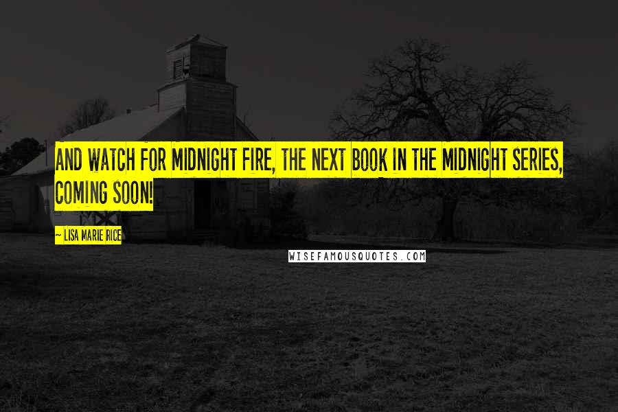 Lisa Marie Rice Quotes: And watch for Midnight Fire, the next book in the Midnight series, coming soon!