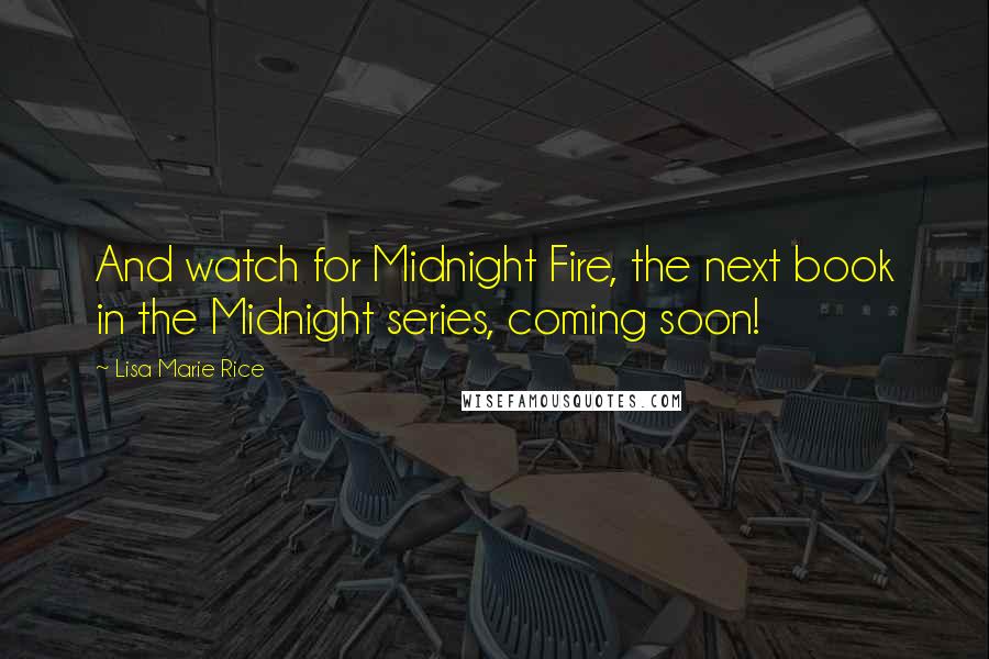 Lisa Marie Rice Quotes: And watch for Midnight Fire, the next book in the Midnight series, coming soon!