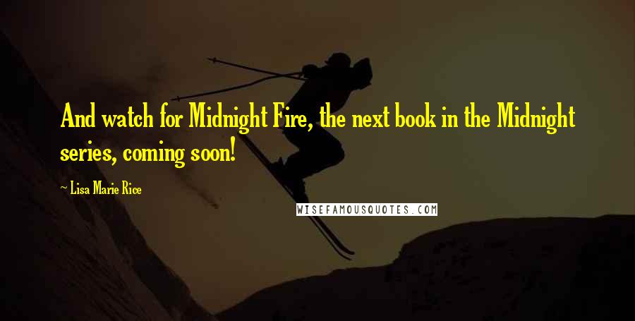 Lisa Marie Rice Quotes: And watch for Midnight Fire, the next book in the Midnight series, coming soon!