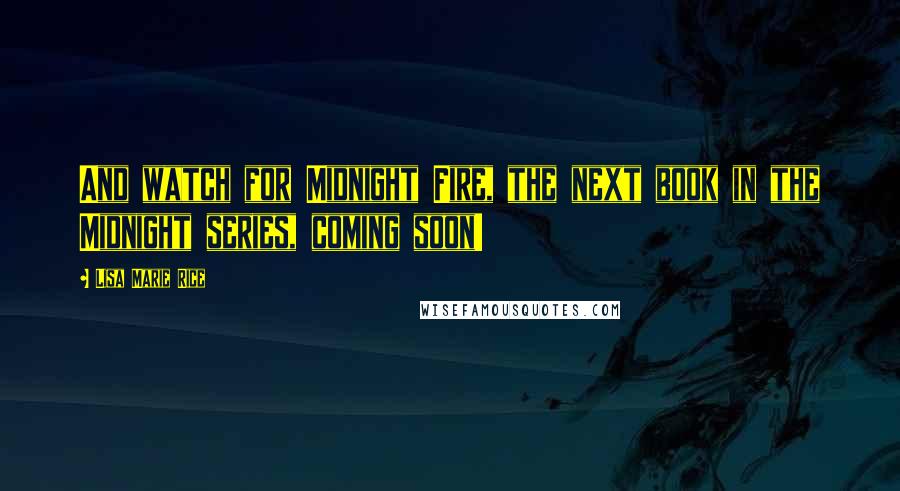 Lisa Marie Rice Quotes: And watch for Midnight Fire, the next book in the Midnight series, coming soon!