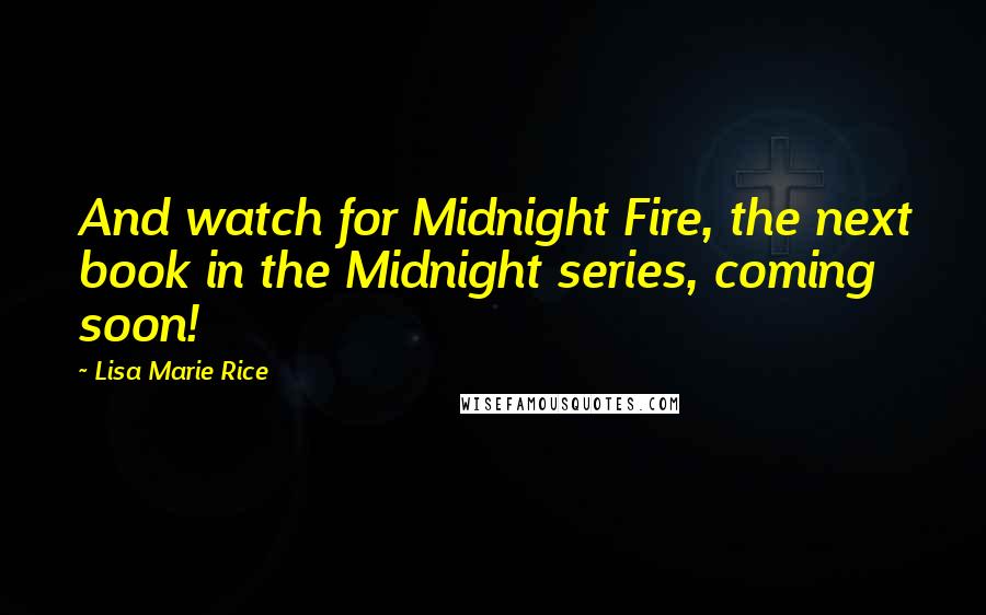 Lisa Marie Rice Quotes: And watch for Midnight Fire, the next book in the Midnight series, coming soon!