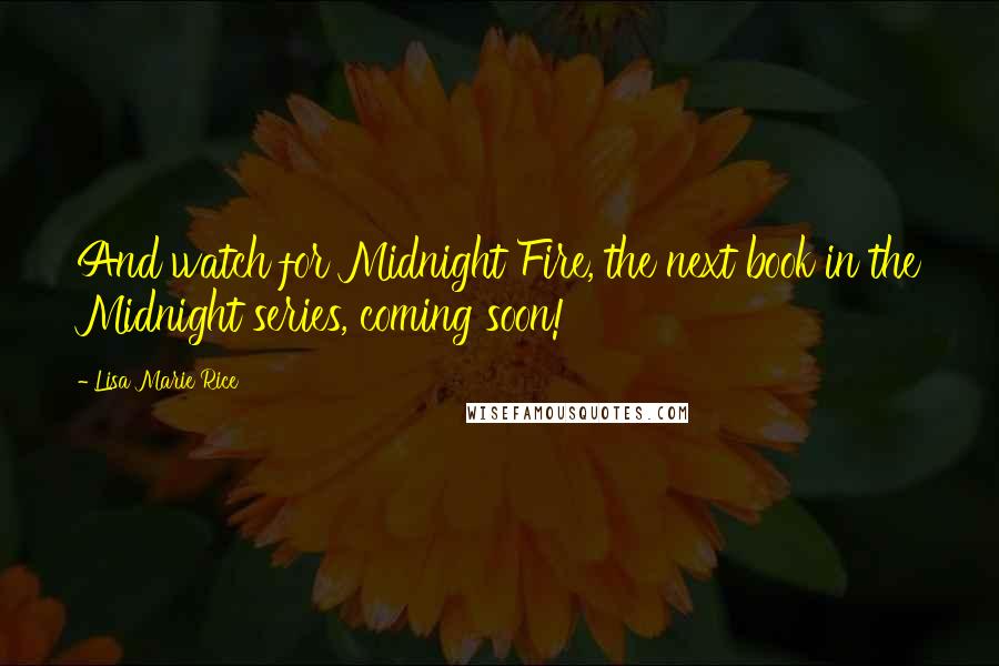 Lisa Marie Rice Quotes: And watch for Midnight Fire, the next book in the Midnight series, coming soon!